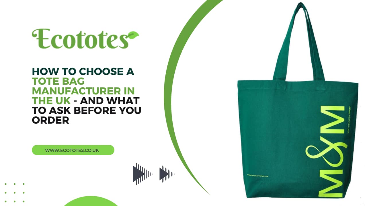 How to Choose a Tote Bag Manufacturer in the UK - and What to Ask Before You Order