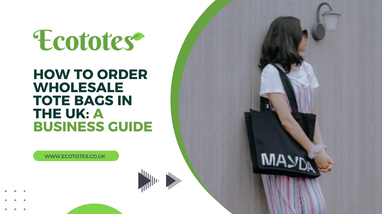 How to Order Wholesale Tote Bags in the UK A Business Guide (2026)