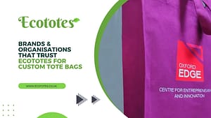 Brands & Organisations That Trust EcoTotes for Custom Tote Bags